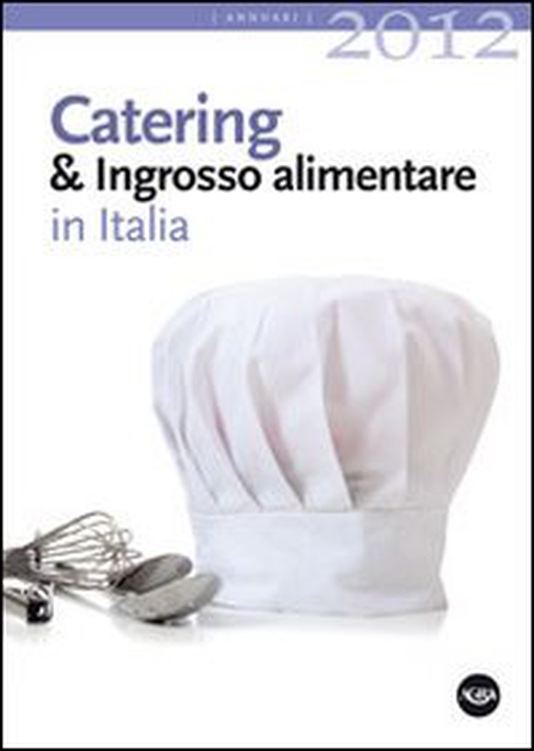 Catering & ingrosso alimentare in Italia 2012 - Librerie.coop Catering & ingrosso alimentare in Italia 2012 - Librerie.coop