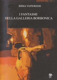 I fantasmi della Galleria Borbonica - Librerie.coop