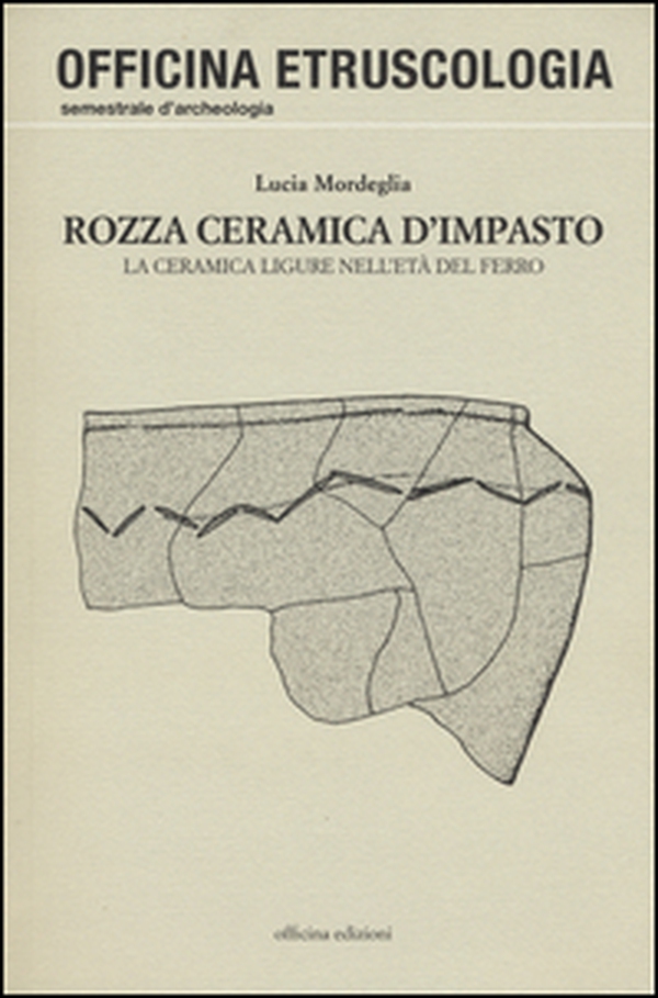 Rozza ceramica d'impasto. La ceramica ligure nell'età del ferro - Librerie.coop Rozza ceramica d'impasto. La ceramica ligure nell'età del ferro - Librerie.coop