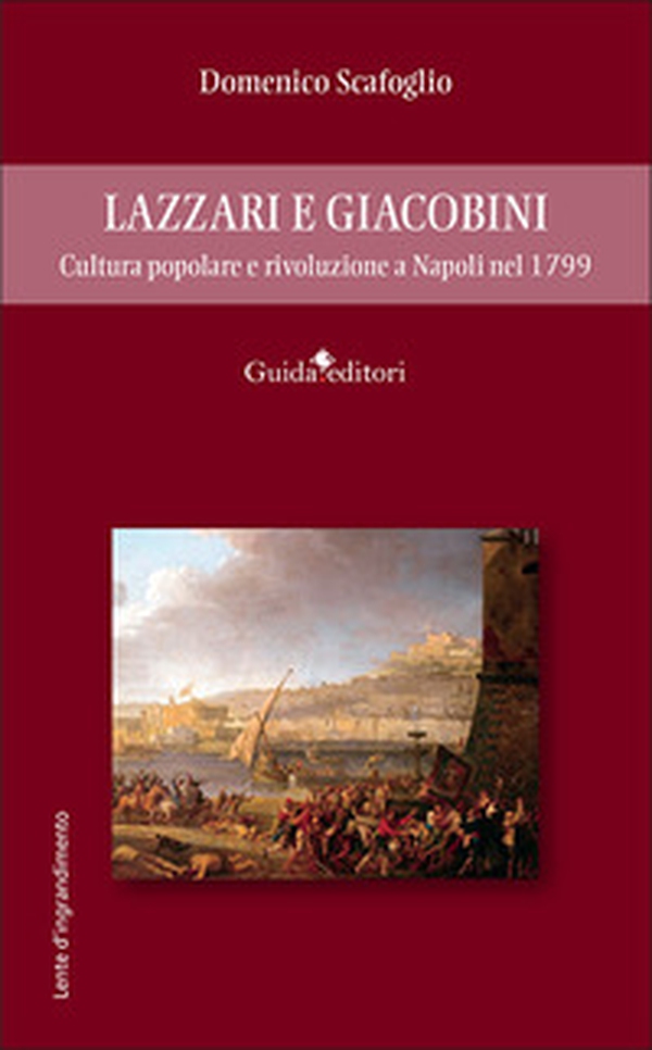 Lazzari e Giacobini. Cultura popolare e rivoluzione a Napoli nel 1799 - Librerie.coop Lazzari e Giacobini. Cultura popolare e rivoluzione a Napoli nel 1799 - Librerie.coop