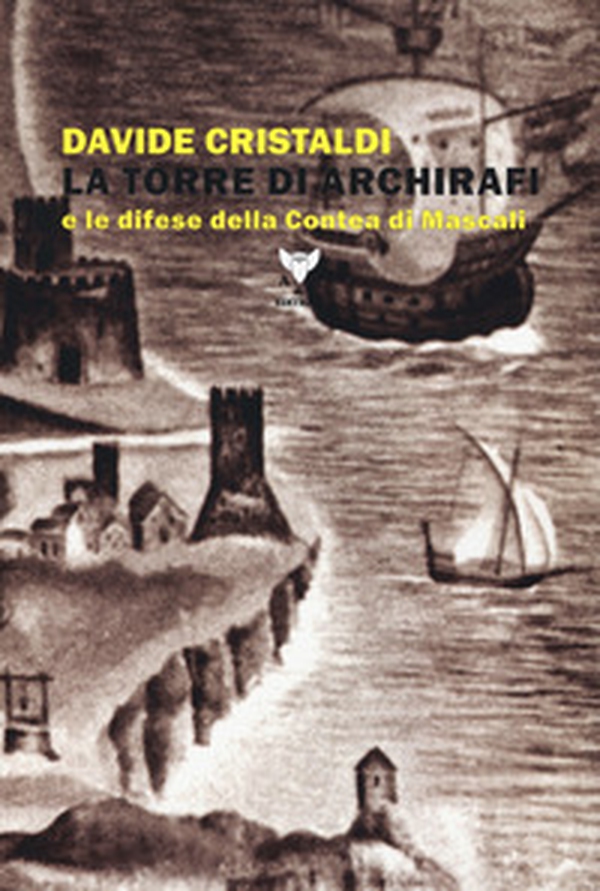 La torre di Archirafi e le difese della Contea di Mascali - Librerie.coop La torre di Archirafi e le difese della Contea di Mascali - Librerie.coop