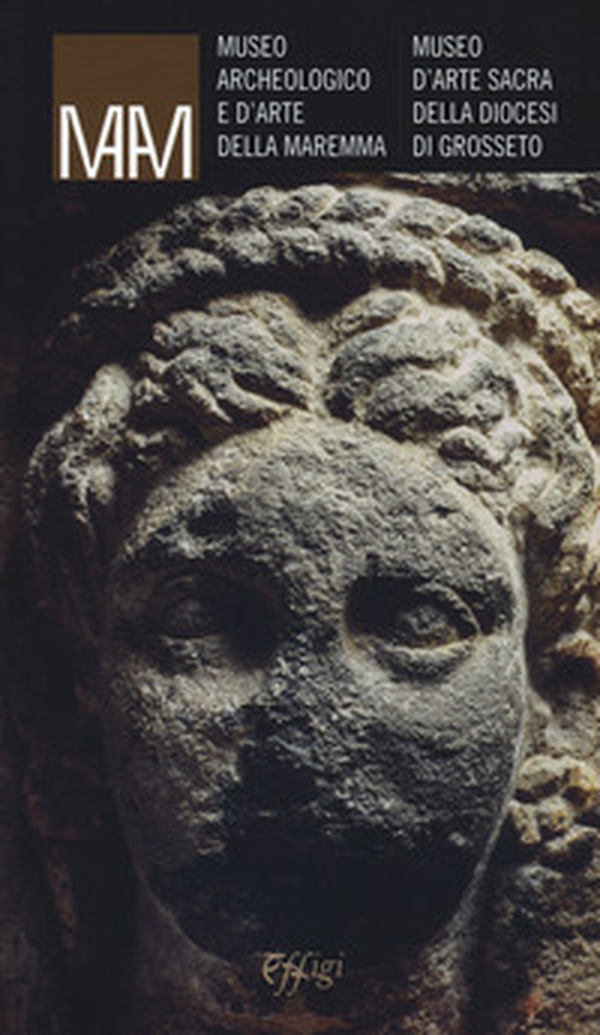 Museo archeologico e d'arte della Maremma. Museo d'arte sacra della diocesi di Grosseto - Librerie.coop Museo archeologico e d'arte della Maremma. Museo d'arte sacra della diocesi di Grosseto - Librerie.coop