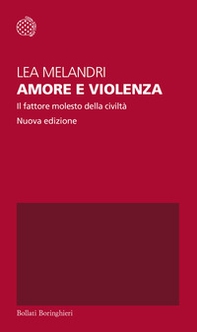 Amore e violenza. Il fattore molesto della civiltà - Librerie.coop Amore e violenza. Il fattore molesto della civiltà - Librerie.coop