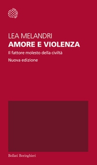 Amore e violenza. Il fattore molesto della civiltà - Librerie.coop