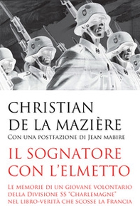Il sognatore con l'elmetto. Le memorie di un giovane volontario della Divisione SS «Charlemagne» nel libro-verità che scosse la Francia - Librerie.coop Il sognatore con l'elmetto. Le memorie di un giovane volontario della Divisione SS «Charlemagne» nel libro-verità che scosse la Francia - Librerie.coop