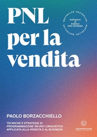 PNL per la vendita. Tecniche e strategie di programmazione neuro-linguistica apllicata alla vendita e al business - Librerie.coop