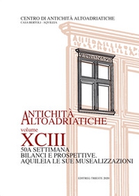 Bilanci e prospettive. Aquileia le sue musealizzazioni. Atti della 50ª Settimana di studi aquilelesi - Librerie.coop