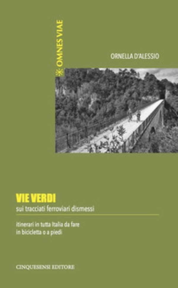 Vie verdi. Sui tracciati ferroviari dismessi. Itinerari in tutta Italia da fare in bicicletta o a piedi - Librerie.coop Vie verdi. Sui tracciati ferroviari dismessi. Itinerari in tutta Italia da fare in bicicletta o a piedi - Librerie.coop