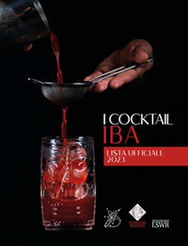 I cocktail IBA. Lista ufficiale 2023 - Librerie.coop I cocktail IBA. Lista ufficiale 2023 - Librerie.coop