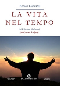 La vita nel tempo. 365 pensieri meditativi (validi per tutte le religioni) - Librerie.coop