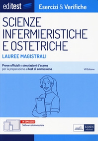 Editest. Lauree magistrali. Scienze infermieristiche e ostetriche. Esercizi & verifiche. Prove ufficiali e simulazioni d'esame per la preparazione ai test di accesso - Librerie.coop