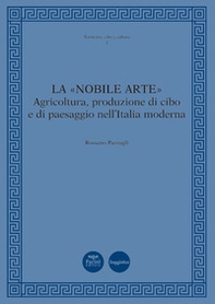 La «nobile arte». Agricoltura, produzione di cibo e di paesaggio nell'Italia moderna - Librerie.coop La «nobile arte». Agricoltura, produzione di cibo e di paesaggio nell'Italia moderna - Librerie.coop