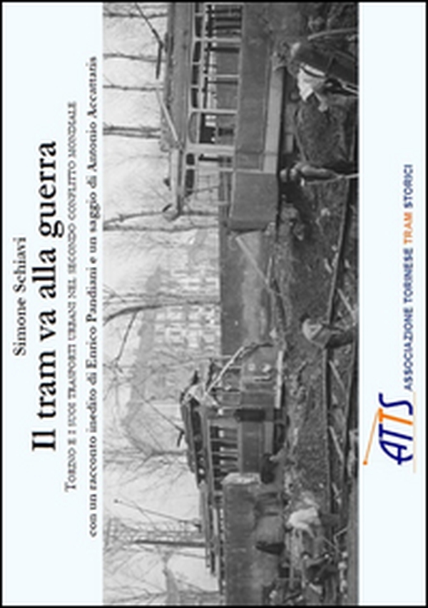 Il tram va alla guerra. Torino e i suoi trasporti urbani nel secondo conflitto mondiale - Librerie.coop Il tram va alla guerra. Torino e i suoi trasporti urbani nel secondo conflitto mondiale - Librerie.coop