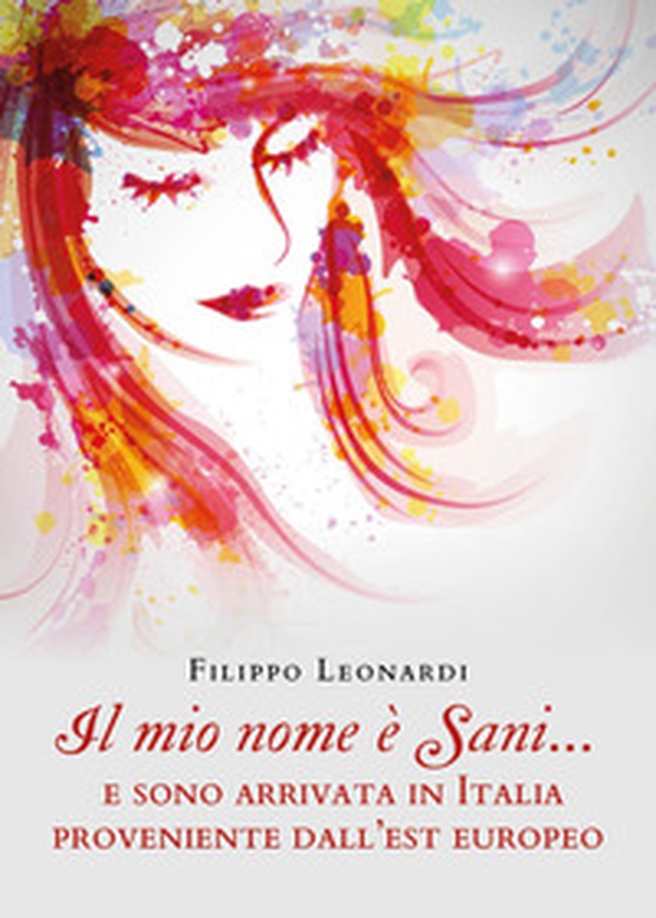 Il mio nome è Sani... e sono arrivata in Italia proveniente dall'est europeo - Librerie.coop Il mio nome è Sani... e sono arrivata in Italia proveniente dall'est europeo - Librerie.coop