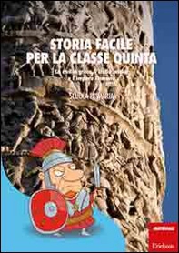 Storia facile per la classe quinta. La civiltà greca, l'Italia antica e l'impero Romano - Librerie.coop Storia facile per la classe quinta. La civiltà greca, l'Italia antica e l'impero Romano - Librerie.coop