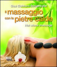 Il massaggio con le pietre calde. La carezza naturale del relax - Librerie.coop Il massaggio con le pietre calde. La carezza naturale del relax - Librerie.coop