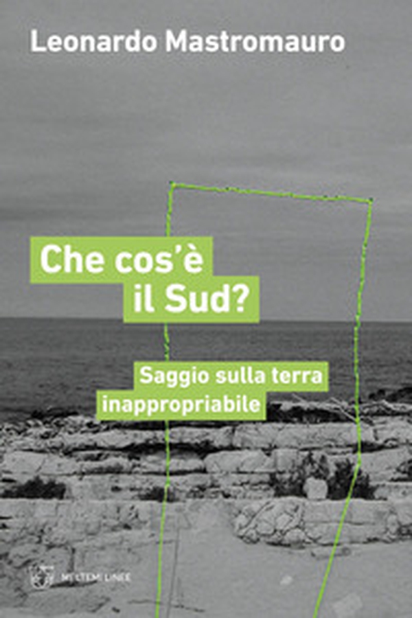 Che cos'è il sud? Saggio sulla terra inappropriabile - Librerie.coop Che cos'è il sud? Saggio sulla terra inappropriabile - Librerie.coop