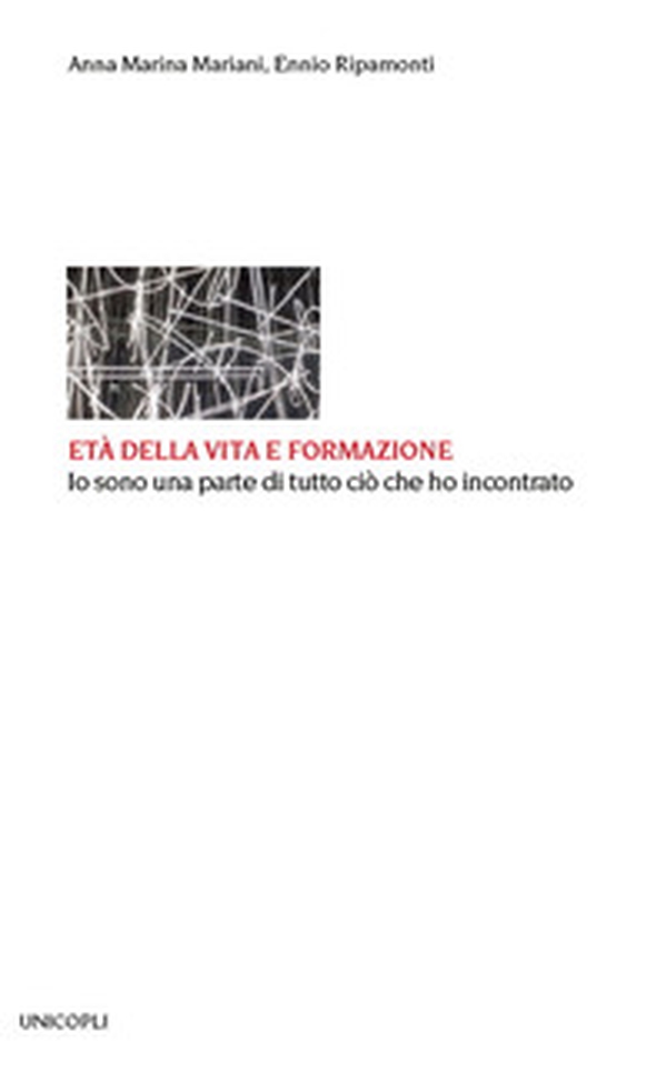 Età della vita e formazione. Io sono una parte di tutto ciò che ho incontrato - Librerie.coop Età della vita e formazione. Io sono una parte di tutto ciò che ho incontrato - Librerie.coop