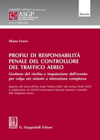 Profili di responsabilità penale del controllore del traffico aereo. Gestione del rischio e imputazione dell'evento per colpa nei sistemi a interazione complessa - Librerie.coop