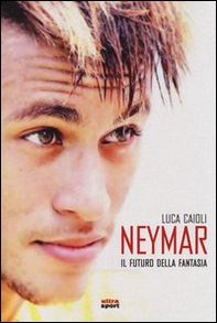 Neymar. Il futuro della fantasia - Librerie.coop Neymar. Il futuro della fantasia - Librerie.coop