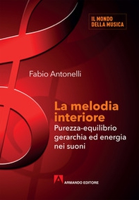 La melodia interiore. Purezza-equilibrio gerarchia ed energia nei suoni - Librerie.coop