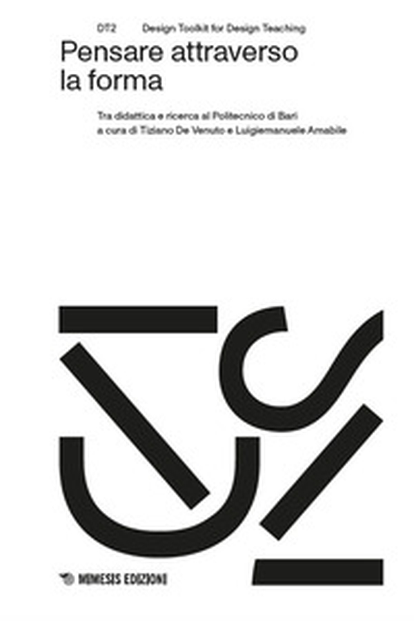 Pensare attraverso la forma. Tra didattica e ricerca al Politecnico di Bari - Librerie.coop