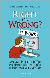Right or wrong? At work. Smaschera i tuoi 101 errori più frequenti sul lavoro e migliora il tuo inglese per sempre - Librerie.coop
