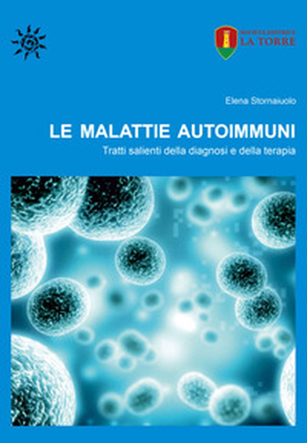 Le malattie autoimmuni. Tratti salienti della diagnosi e della terapia - Librerie.coop Le malattie autoimmuni. Tratti salienti della diagnosi e della terapia - Librerie.coop