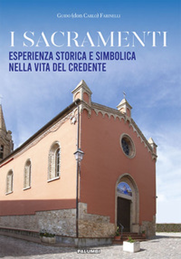 I sacramenti. Esperienza storica e simbolica nella vita del credente - Librerie.coop I sacramenti. Esperienza storica e simbolica nella vita del credente - Librerie.coop