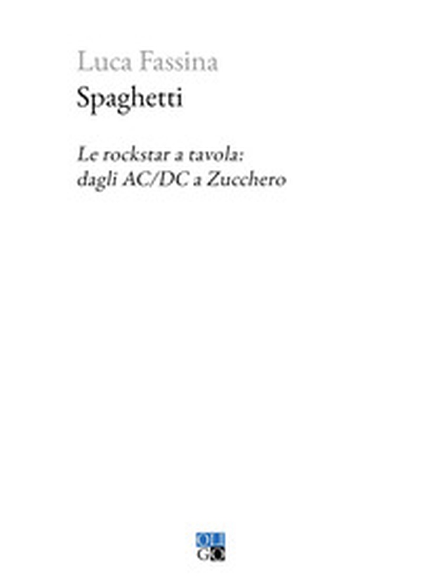 Spaghetti. Le rockstar a tavola: dagli AC/DC a Zucchero - Librerie.coop Spaghetti. Le rockstar a tavola: dagli AC/DC a Zucchero - Librerie.coop