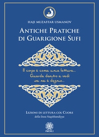 Antiche pratiche di guarigione Sufi. Lezioni di lettura col Cuore della linea Naqshbandiyya - Librerie.coop