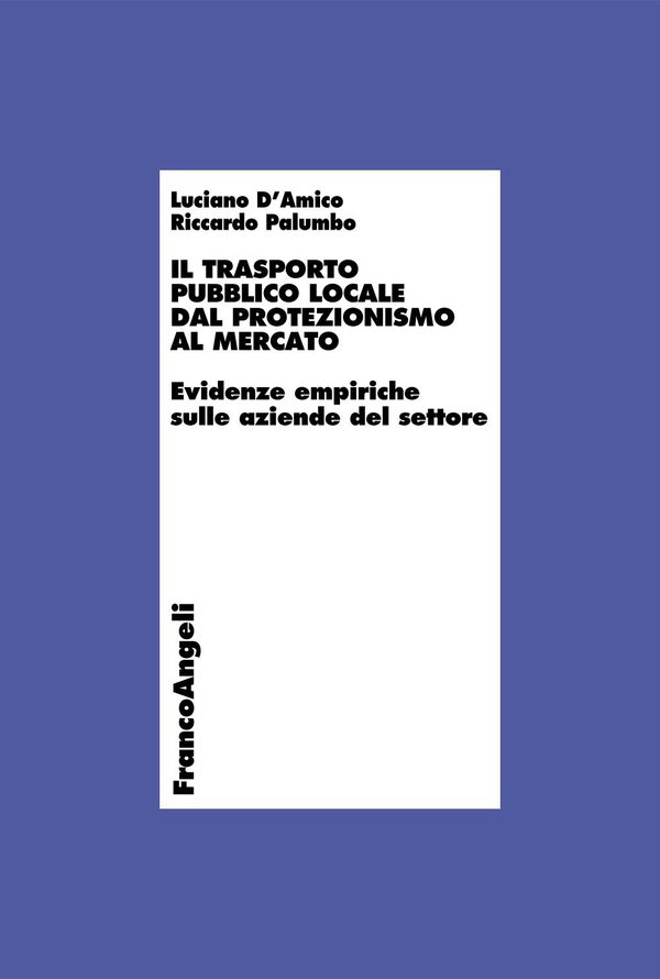 Il trasporto pubblico locale dal protezionismo al mercato. Evidenze empiriche sulle aziende del settore - Librerie.coop Il trasporto pubblico locale dal protezionismo al mercato. Evidenze empiriche sulle aziende del settore - Librerie.coop