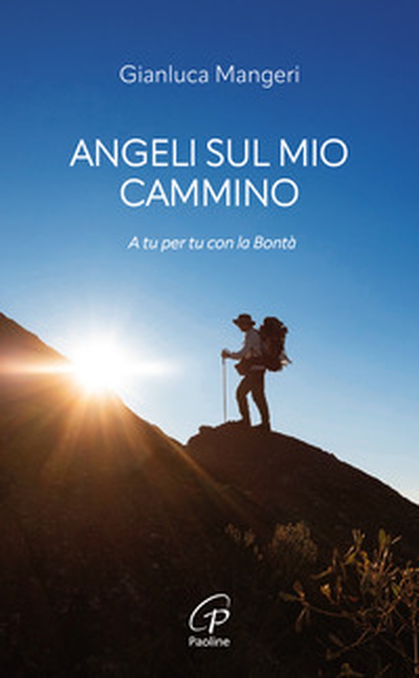 Angeli sul mio cammino. A tu per tu con la bontà - Librerie.coop Angeli sul mio cammino. A tu per tu con la bontà - Librerie.coop