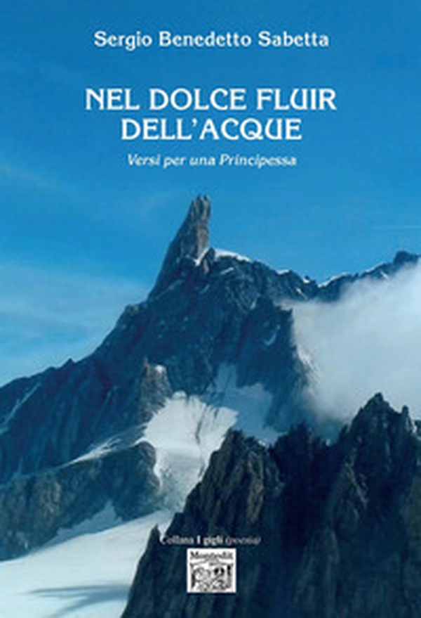 Nel dolce fluir dell'acque. Versi per una principessa - Librerie.coop Nel dolce fluir dell'acque. Versi per una principessa - Librerie.coop