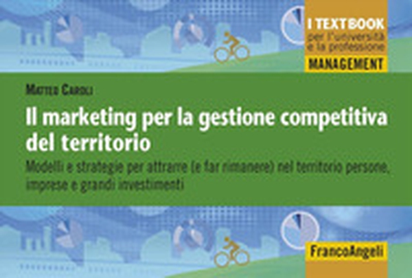 Il marketing per la gestione competitiva del territorio. Modelli e strategie per attrarre (e far rimanere) nel territorio persone, imprese e grandi investimenti - Librerie.coop Il marketing per la gestione competitiva del territorio. Modelli e strategie per attrarre (e far rimanere) nel territorio persone, imprese e grandi investimenti - Librerie.coop