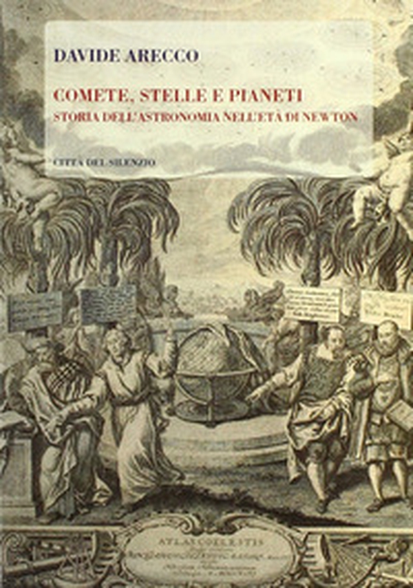 Comete, stelle e pianeti. Storia dell'astronomia nell'età di Newton - Librerie.coop Comete, stelle e pianeti. Storia dell'astronomia nell'età di Newton - Librerie.coop