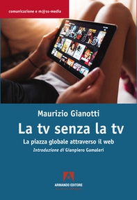La TV senza TV. La piazza globale attraverso il web - Librerie.coop