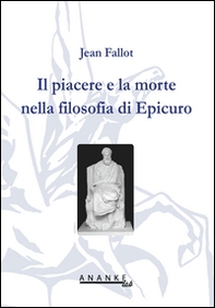 Il piacere e la morte nella filosofia di Epicuro - Librerie.coop