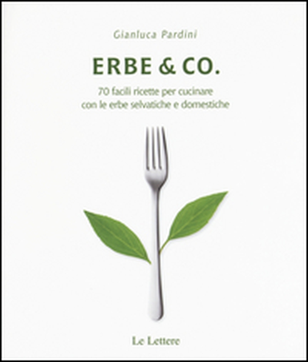 Erbe & Co. 70 facili ricette per cucinare con le erbe selvatiche e domestiche - Librerie.coop Erbe & Co. 70 facili ricette per cucinare con le erbe selvatiche e domestiche - Librerie.coop