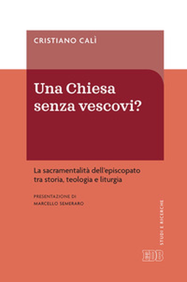 Una Chiesa senza vescovi? La sacramentalità dell'episcopato tra storia, teologia e liturgia - Librerie.coop Una Chiesa senza vescovi? La sacramentalità dell'episcopato tra storia, teologia e liturgia - Librerie.coop
