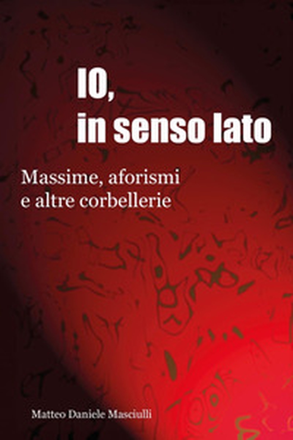 Io, in senso lato. Massime, aforismi e altre corbellerie - Librerie.coop Io, in senso lato. Massime, aforismi e altre corbellerie - Librerie.coop