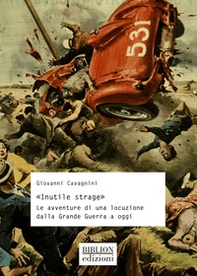 «Inutile strage». Le avventure di una locuzione dalla Grande Guerra a oggi - Librerie.coop