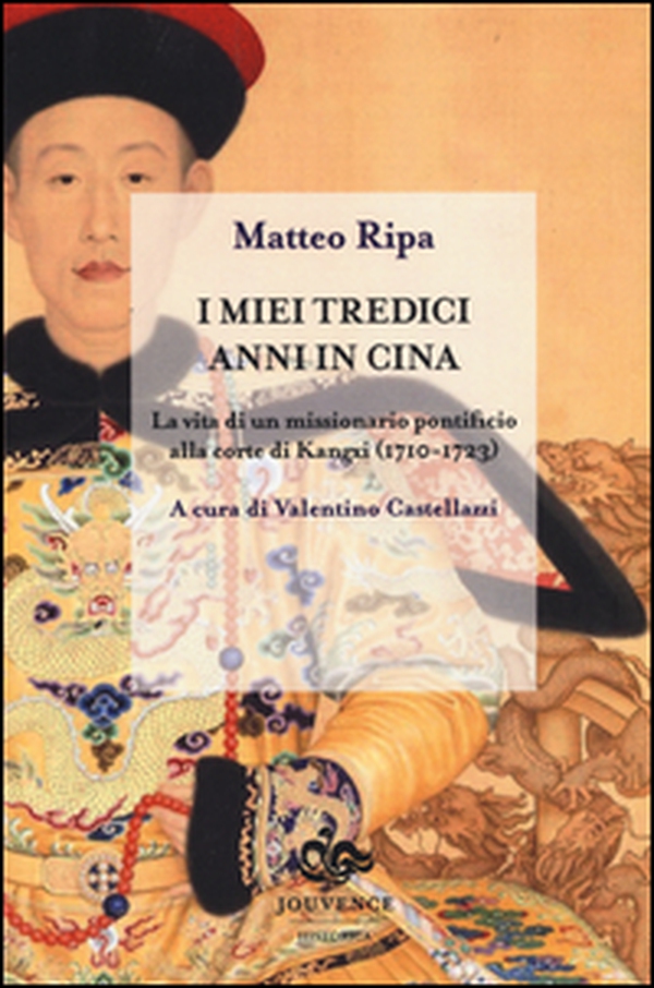 I miei tredici anni in Cina. La vita di un missionario pontificio alla corte di Kangxi (1710-1723) - Librerie.coop I miei tredici anni in Cina. La vita di un missionario pontificio alla corte di Kangxi (1710-1723) - Librerie.coop