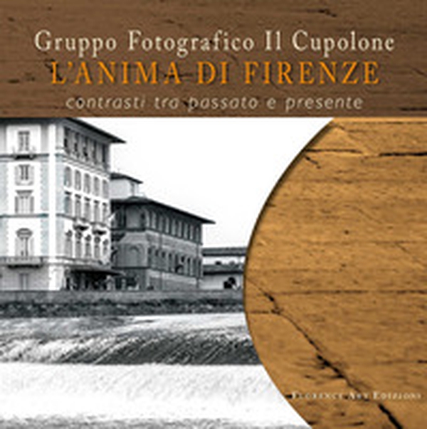 L'anima di Firenze. Contrasti tra passato e presente - Librerie.coop L'anima di Firenze. Contrasti tra passato e presente - Librerie.coop