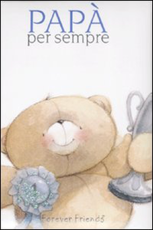Papà per sempre. Forever friends - Librerie.coop Papà per sempre. Forever friends - Librerie.coop