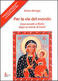 Per le vie del mondo. Casa accade a Maria dopo la morte di Gesù? - Librerie.coop Per le vie del mondo. Casa accade a Maria dopo la morte di Gesù? - Librerie.coop