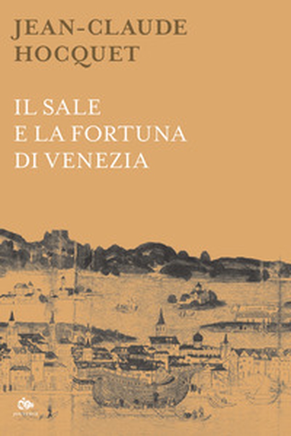Il sale e la fortuna di Venezia - Librerie.coop Il sale e la fortuna di Venezia - Librerie.coop