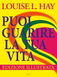 Puoi Guarire la tua Vita - Edizione a colori - Librerie.coop