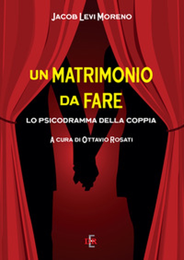 Un matrimonio da fare. Lo psicodramma della coppia - Librerie.coop Un matrimonio da fare. Lo psicodramma della coppia - Librerie.coop