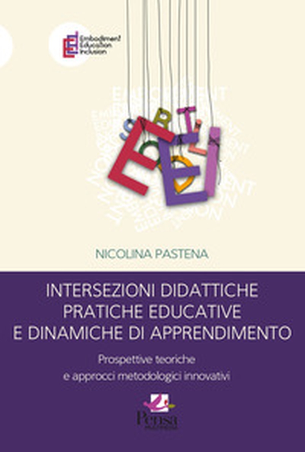Intersezioni didattiche pratiche educative e dinamiche di apprendimento. Prospettive teoriche e approcci metodologici innovativi - Librerie.coop Intersezioni didattiche pratiche educative e dinamiche di apprendimento. Prospettive teoriche e approcci metodologici innovativi - Librerie.coop
